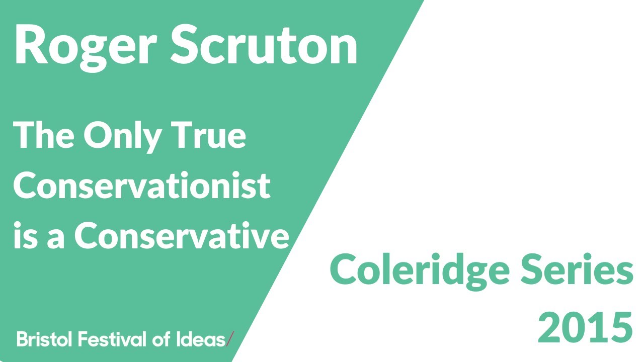 Roger Scruton: The Only True Conservationist is a Conservative (Bristol Festival of Ideas)