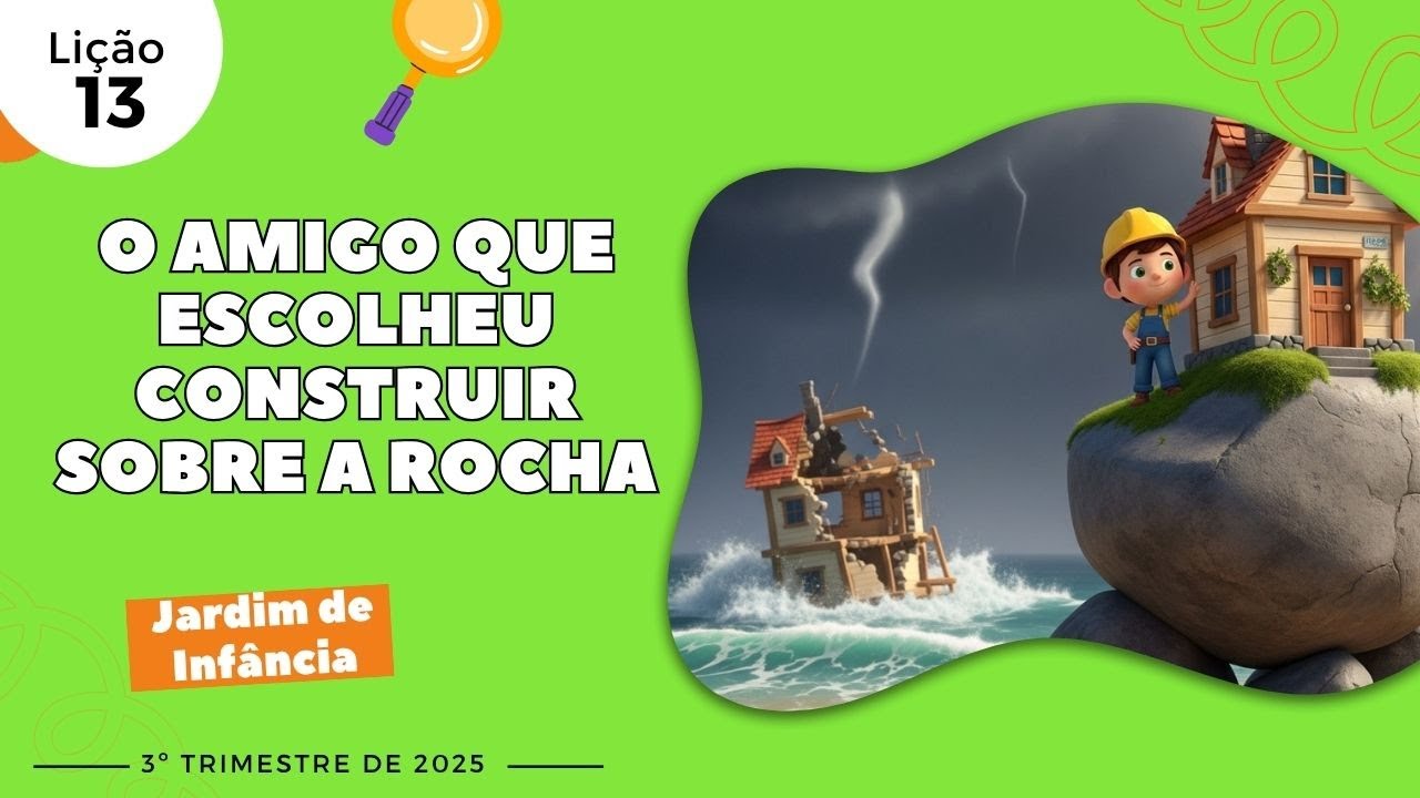 EBD Lição 13 - Jardim de Infância | O AMIGO QUE ESCOLHEU CONSTRUIR SOBRE A ROCHA (5 e 6 anos) 3ºTrim