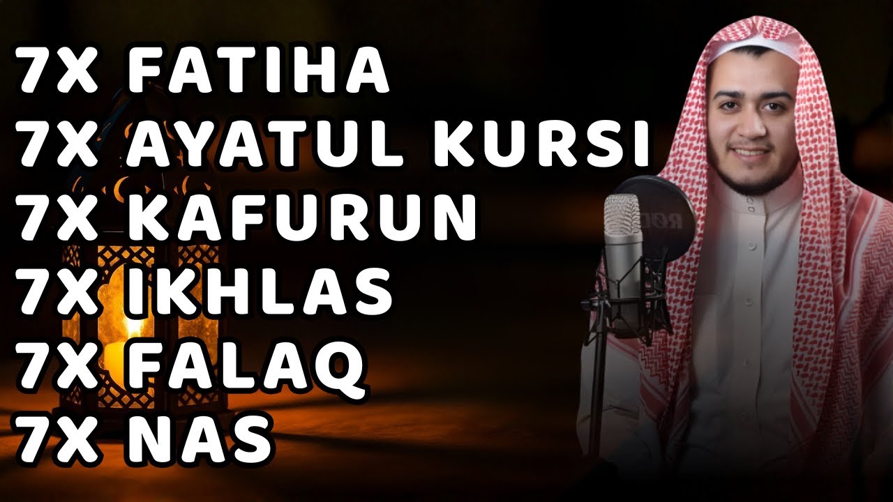 FATIHA 7X AYATUL KURSI 7X IKHLAS 7X KAFIRUN 7X FALAQ 7X NAS