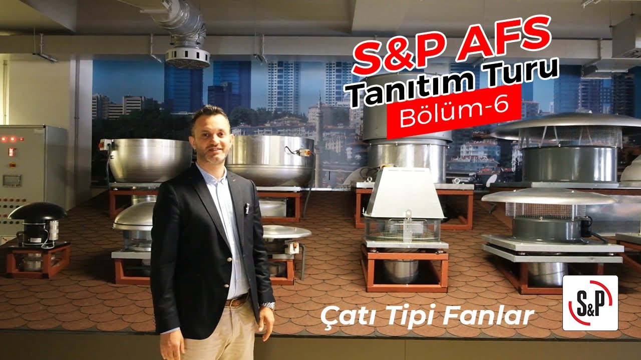 S&P AFS Tanıtım Turu - Bölüm 6 | Çatı Tipi Fanlar