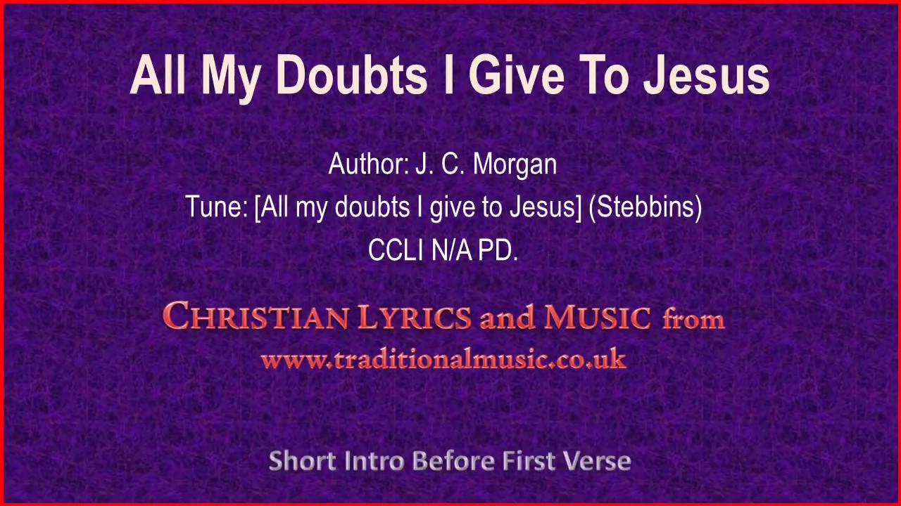 All My Doubts I Give To Jesus - Hymn Lyrics & Music