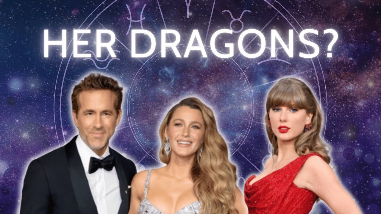 The “Dragons” Meeting Astrology with Blake Lively, Ryan Reynolds, Justin Baldoni (+ Taylor Swift?)