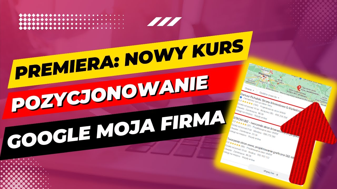 TYLKO DO NIEDZIELI W TEJ CENIE. KURS: Pozycjonowanie Wizyt&oacute;wki Google Moja Firma 2023