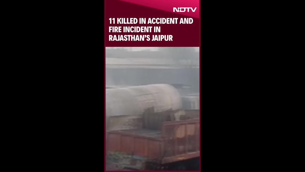Jaipur Fire Accident | 11 Killed In Accident And Fire Incident In Rajasthan&rsquo;s Jaipur