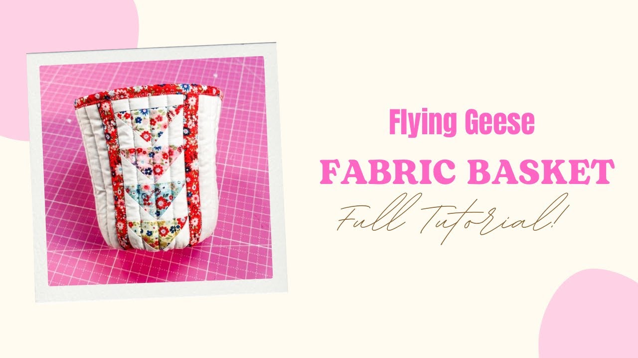 Sew With Me: Flying Geese Fabric Basket Full Tutorial