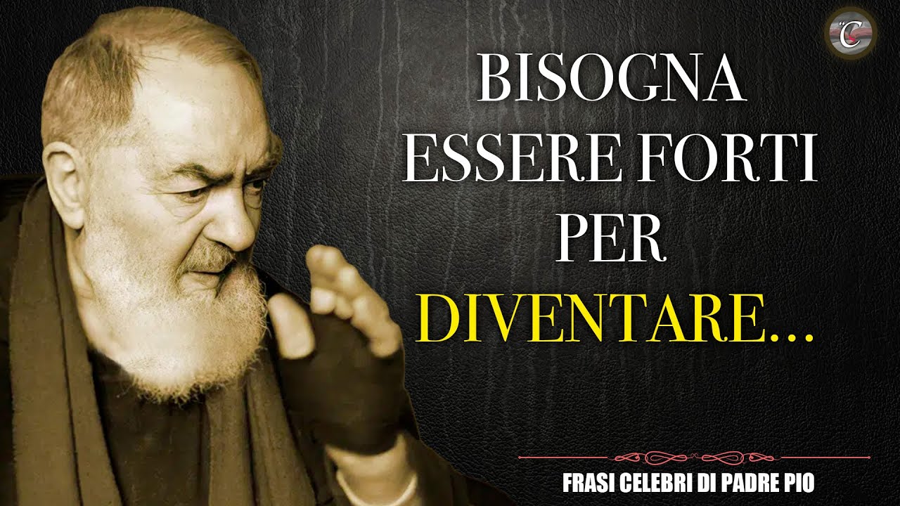 Padre Pio - le frasi celebri che devi assolutamente ascoltare