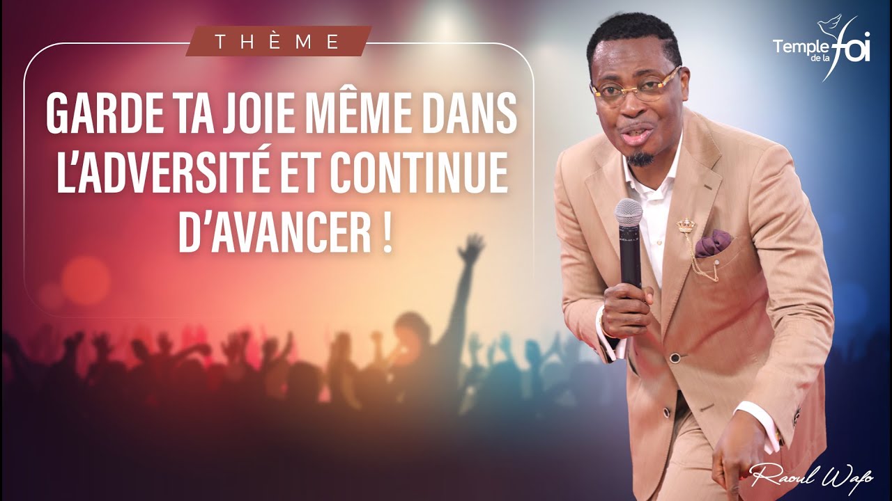 GARDE TA JOIE MÊME DANS L'ADVERSITÉ ET CONTINUE D'AVANCER ! - Raoul WAFO