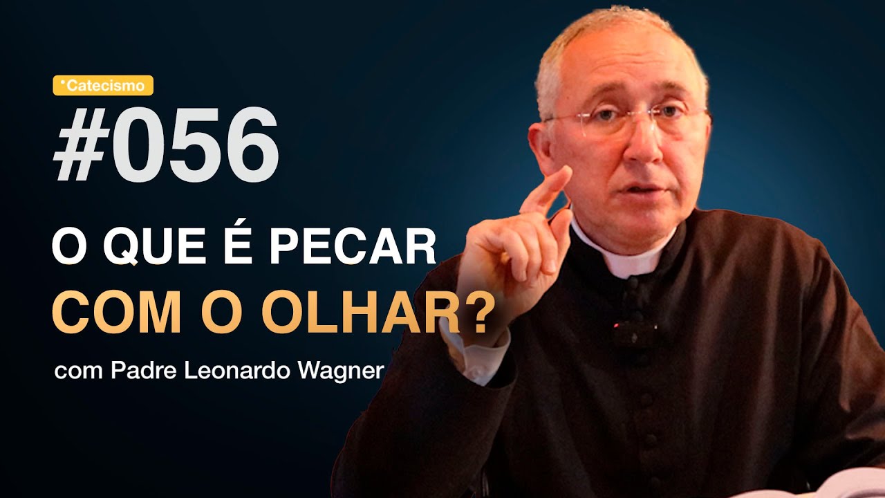 O que é pecar com o olhar? | Catecismo #056