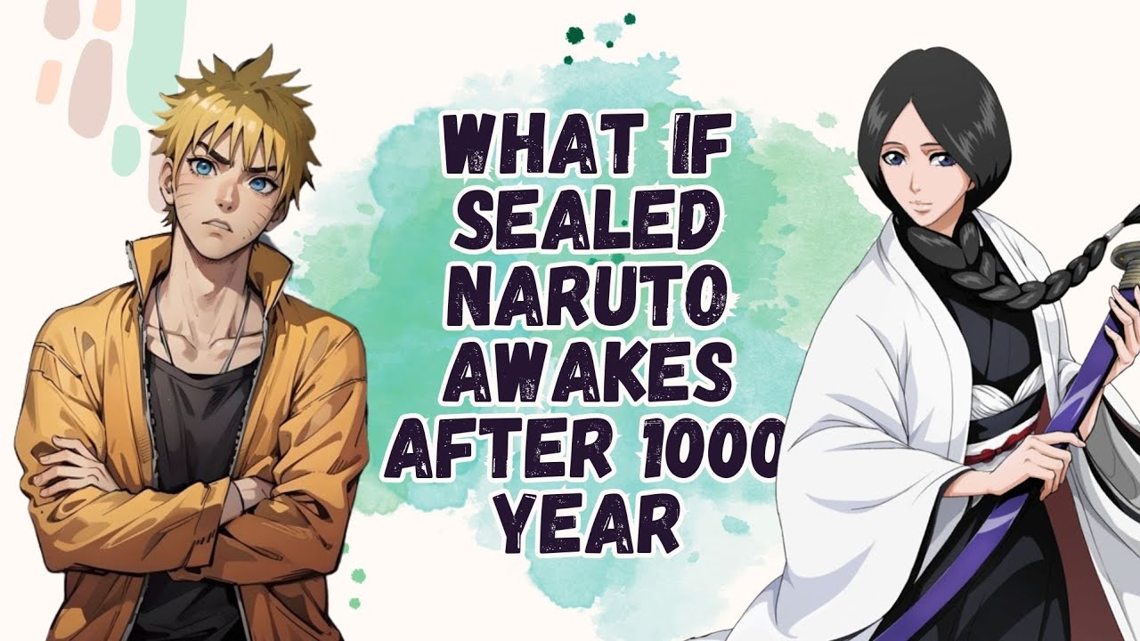 What If Sealed Naruto Awakes After 1000 Years | Part 1 Naruto X Bleach