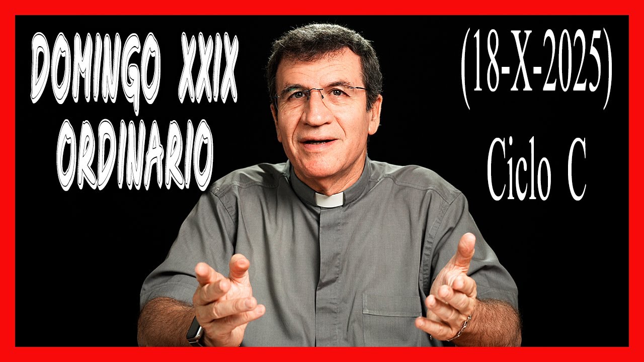 🙏 HOMILÍA DOMINGO XXIX TIEMPO ORDINARIO. Ciclo C. "Orar siempre sin desanimarse". (18-X-2025) 🙏