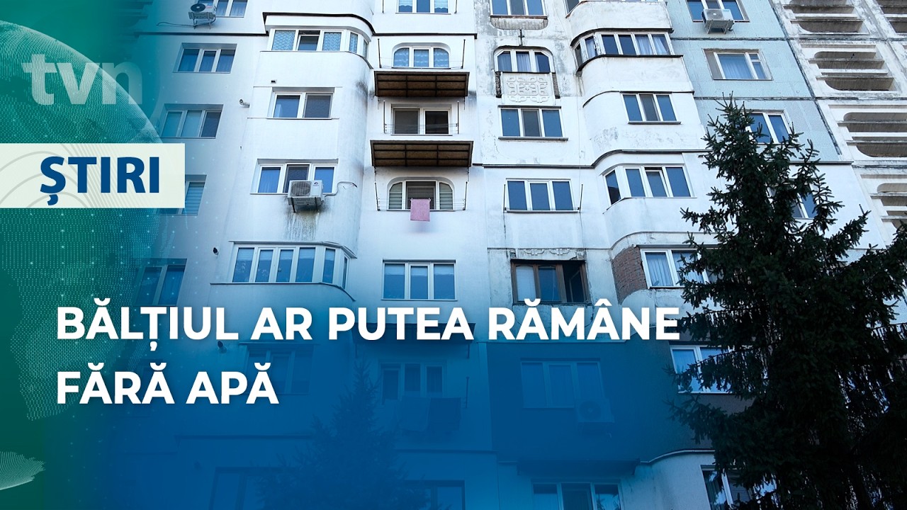 POSIBILĂ CRIZĂ DE APĂ LA BĂLȚI