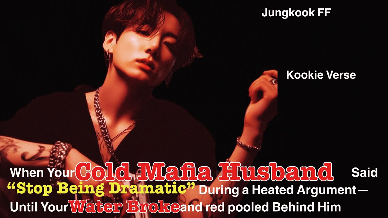 Jungkook FF ~ When Your Cold Mafia Husband Said “Stop Being Dramatic” During a 