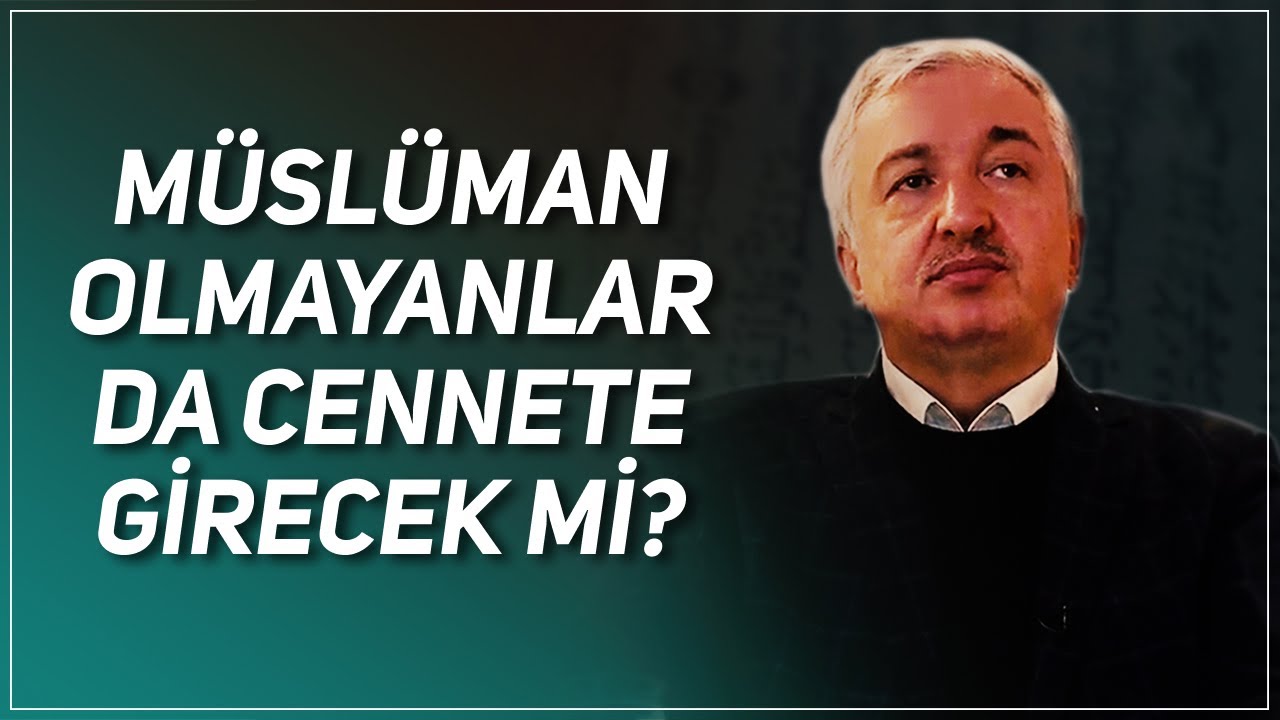 MÜSLÜMAN OLMAYANLAR DA CENNETE GİRECEK Mİ? PROF. DR. MEHMET OKUYAN