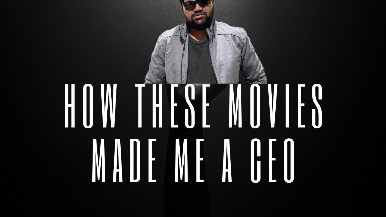 How these Movies Made me a CEO?