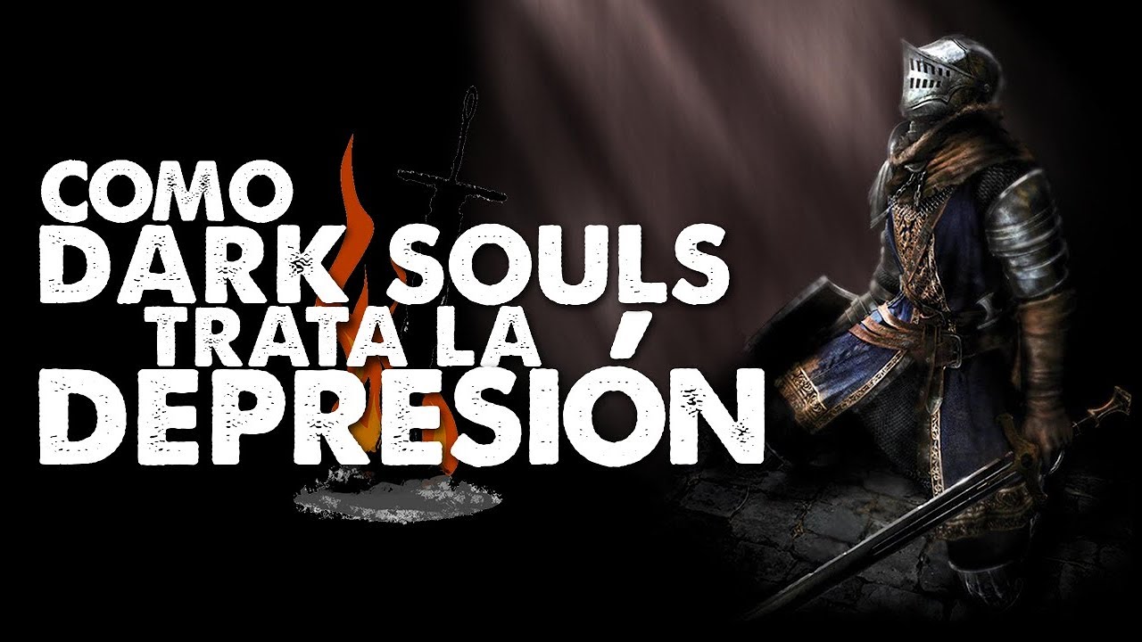 DARK SOULS Y LA PSICOLOGÍA: Como El Juego Trata La Depresión Rompiendo Las Reglas