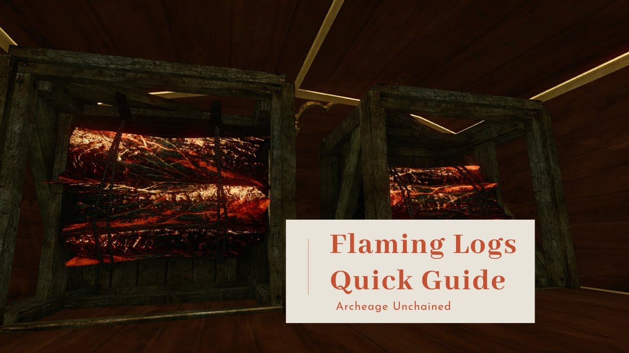 Flaming Logs Quick Guide - Archeage Unchained