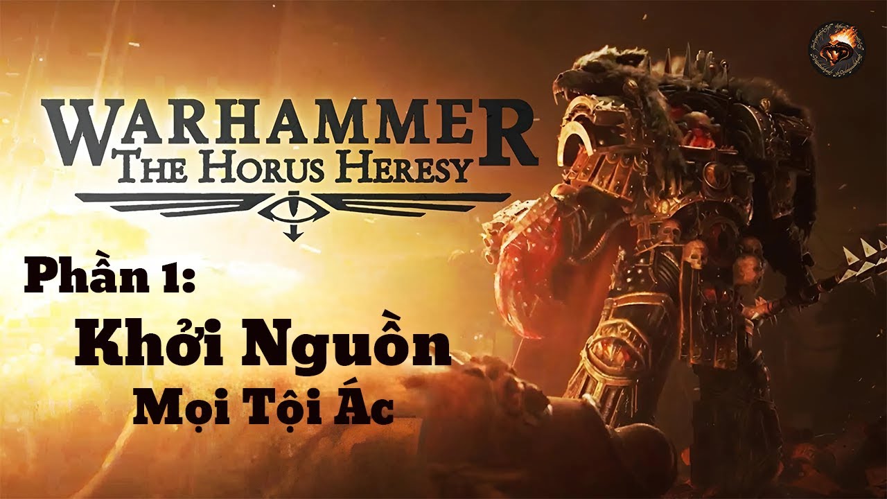 Horus Heresy Phần 1: Khởi Nguồn Của Mọi Tội Ác | Warhammer 40K