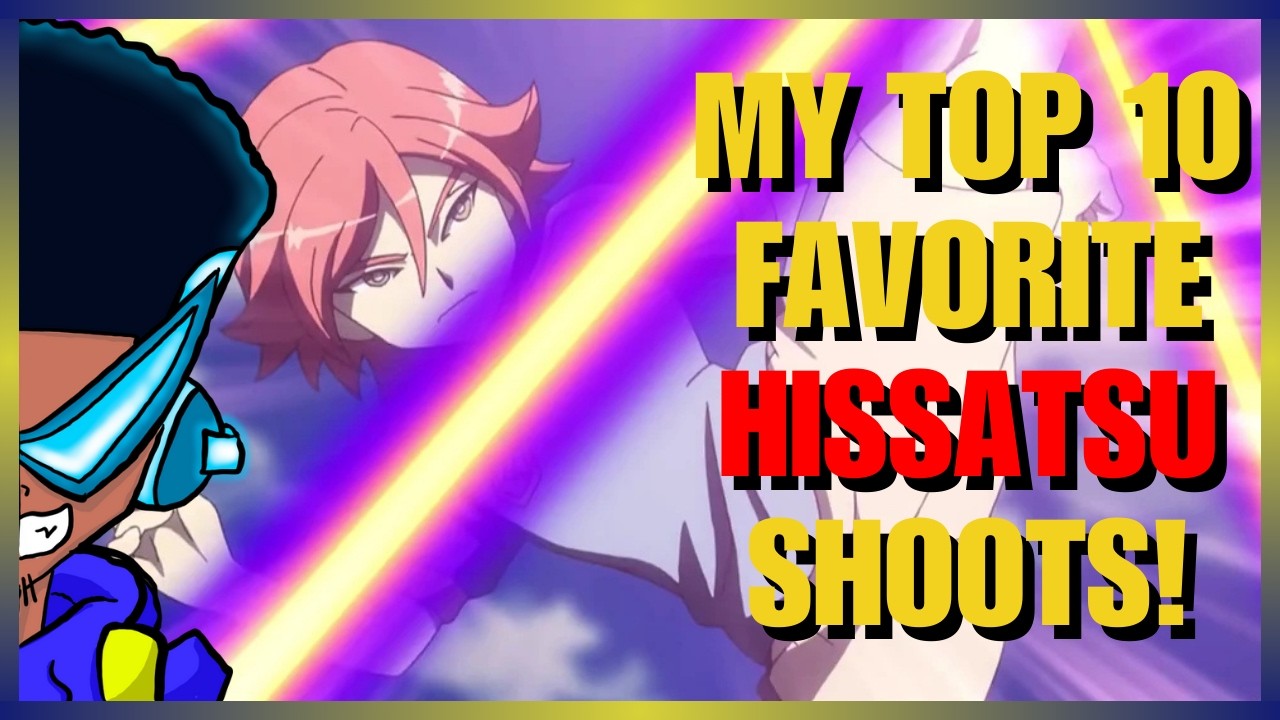 MY TOP 10 FAVORITE INAZUMA ELEVEN SOLO HISSATSU SHOOTS!!!