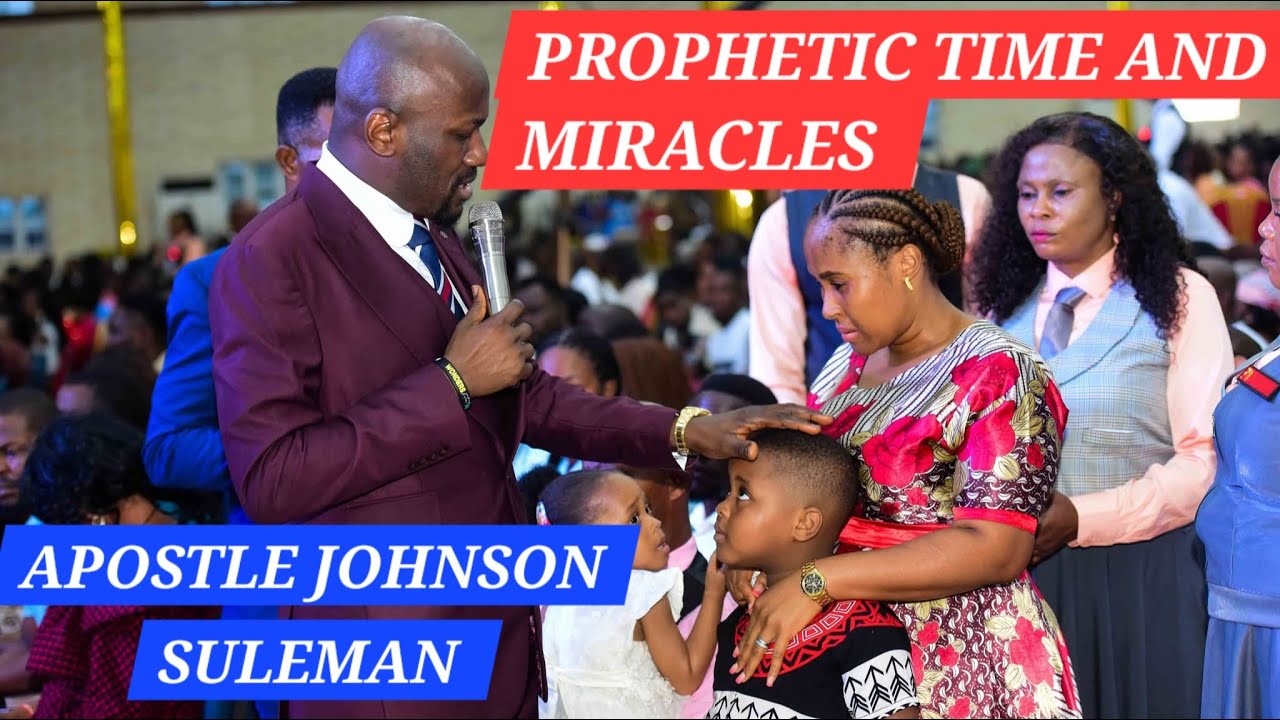 PROPHETIC TIME AND MIRACLES WITH  APOSTLE JOHNSON SULEMAN
