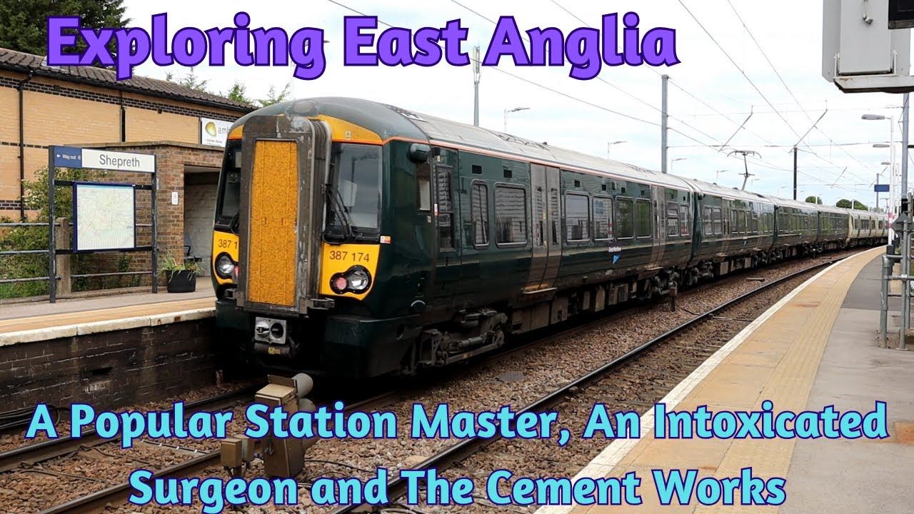 Exploring East Anglia - A Popular Station Master, An Intoxicated Surgeon and The Cement Works