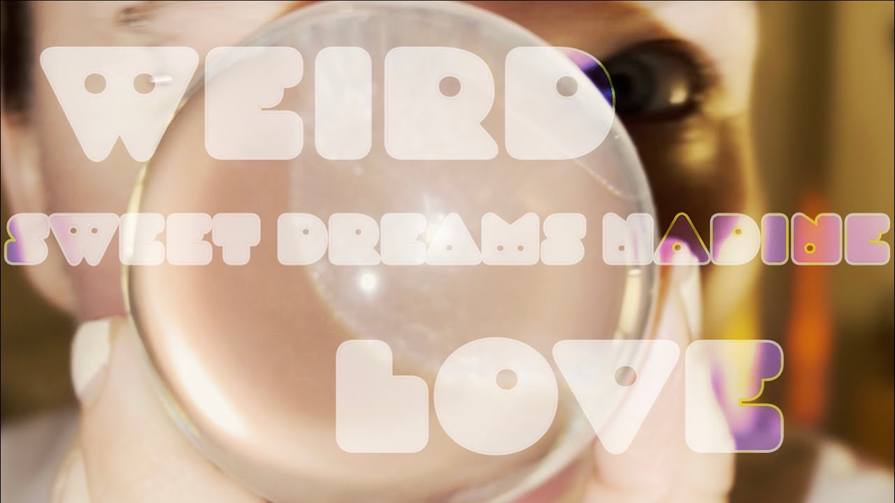 Sweet Dreams Nadine - Weird Love (Official Music Video)