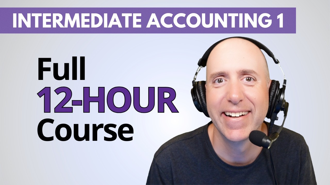 Complete Intermediate Accounting 1 Course - 12-Hours