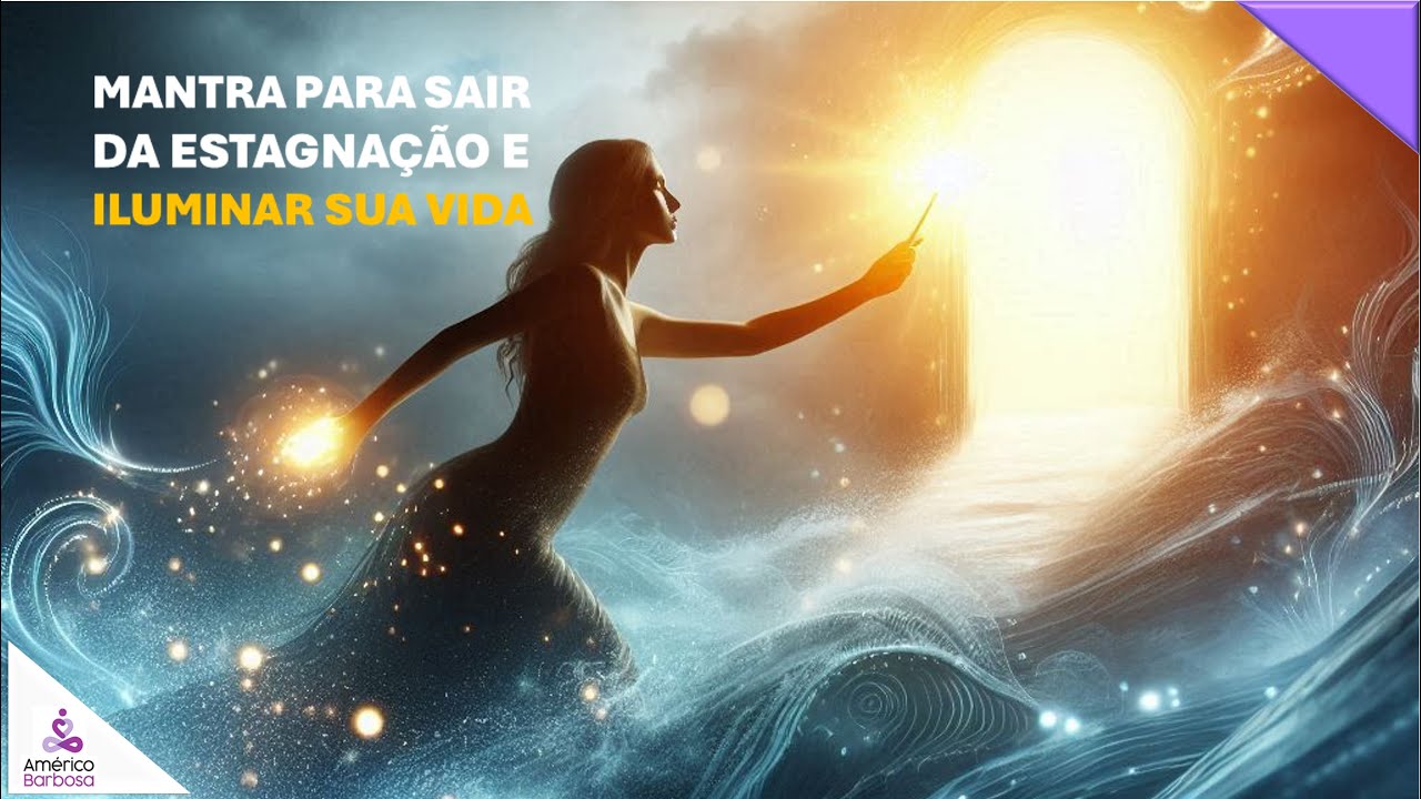 MANTRA para sair da estagnação e  ILUMINAR SUA VIDA