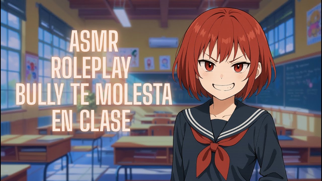 ASMR-Bully te molesta en clase- ROLEPLAY [ASH]