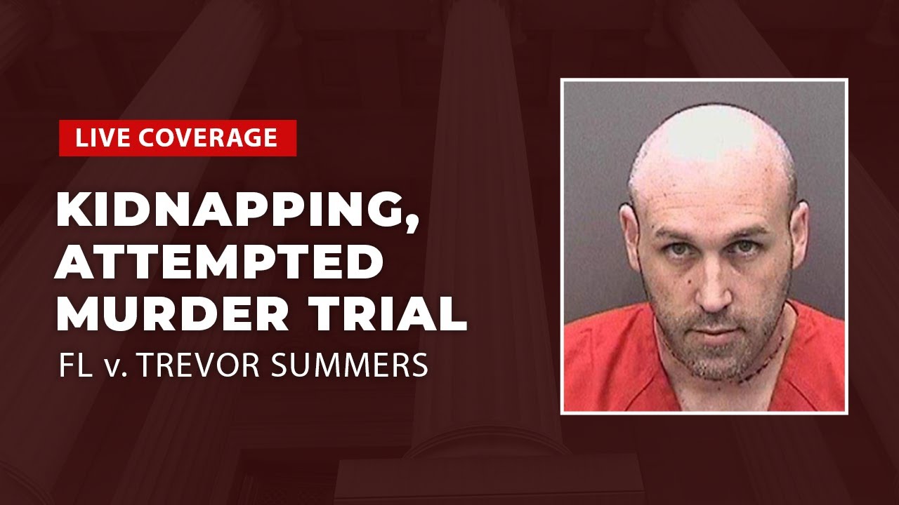 Watch Live: FL v. Trevor Summers - Dad On Trial For Kidnapping, Attempted Murder Of Mom Day 3