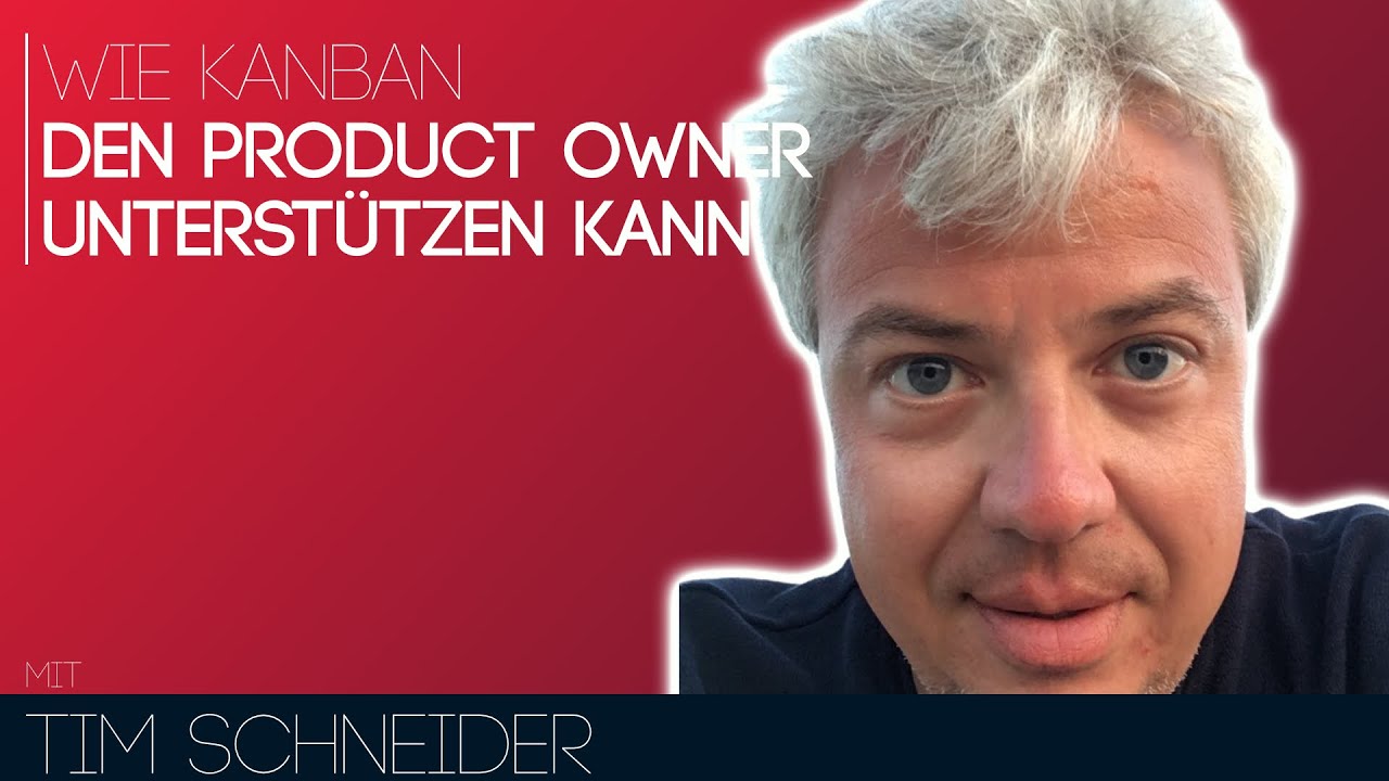 Wie Kanban den Product Owner unterstützen kannt | Kanban User Group mit Tim Schneider