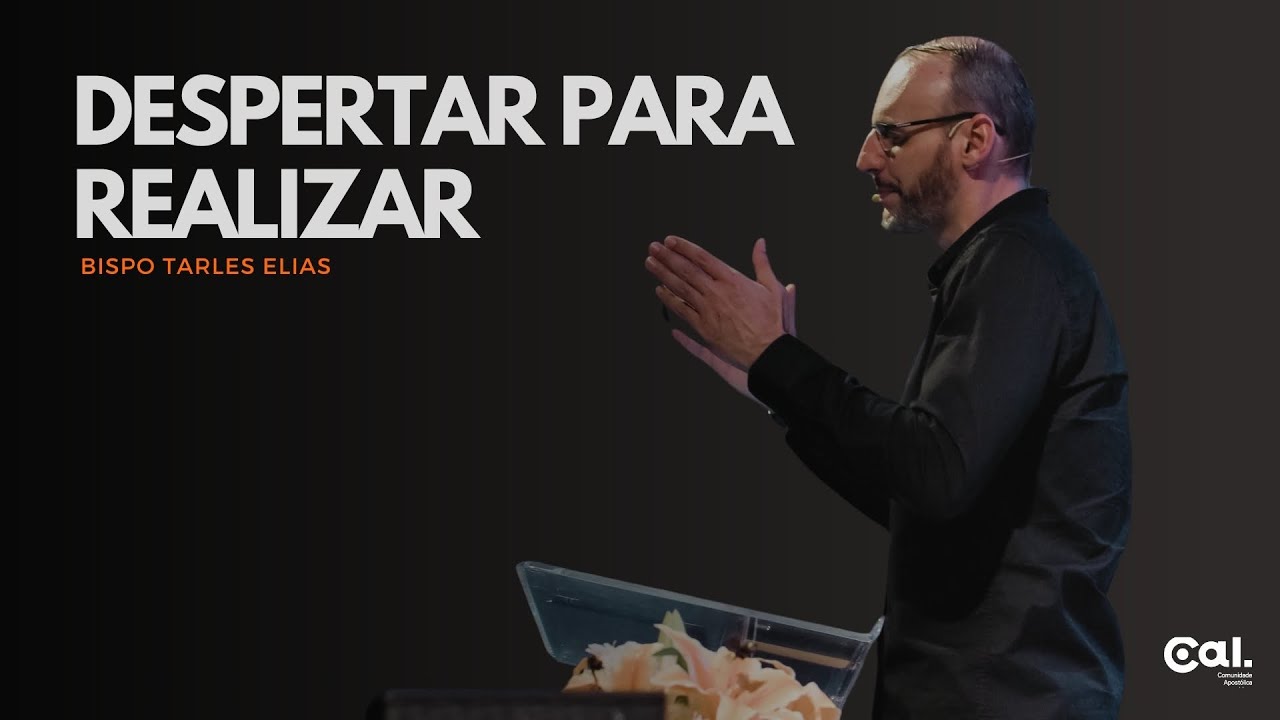 DESPERTAR PARA REALIZAR | BISPO TARLES ELIAS