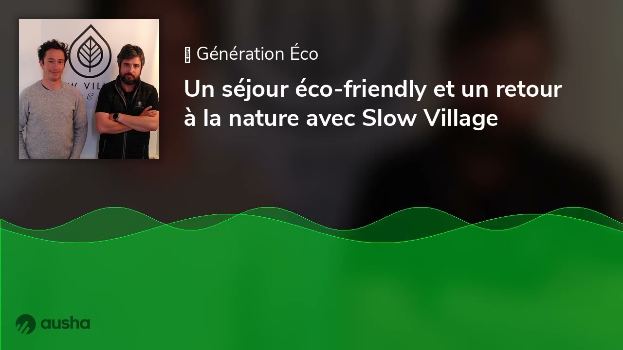 Un séjour éco-friendly et un retour à la nature avec Slow Village [re upload]