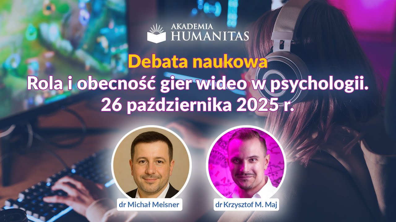 Debata naukowa: Rola i obecność gier wideo w psychologii. dr Michał Meisner i dr Krzysztof M. Maj