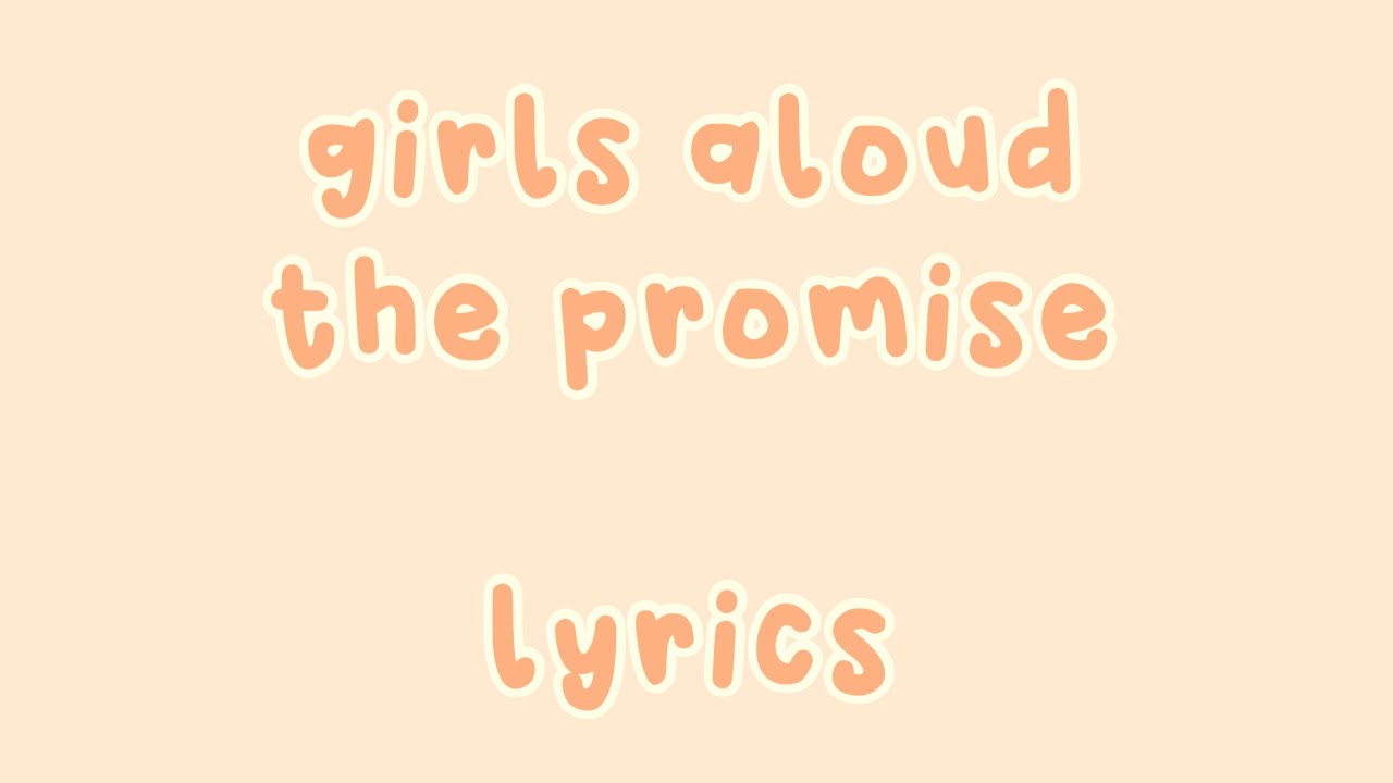 Girls Aloud: The Promise - Lyrics