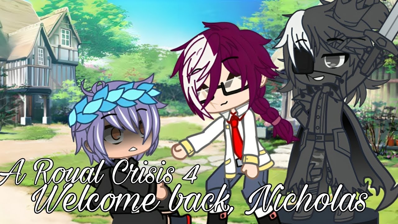 A Royal Crisis 4: Welcome Back, Nicholas ||GCMM/GLMM || BL/Gay