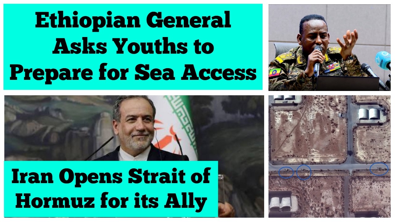 Ethiopian General Asks Youths to Prepare for Sea Access | Iran Opens Strait of Hormuz for China