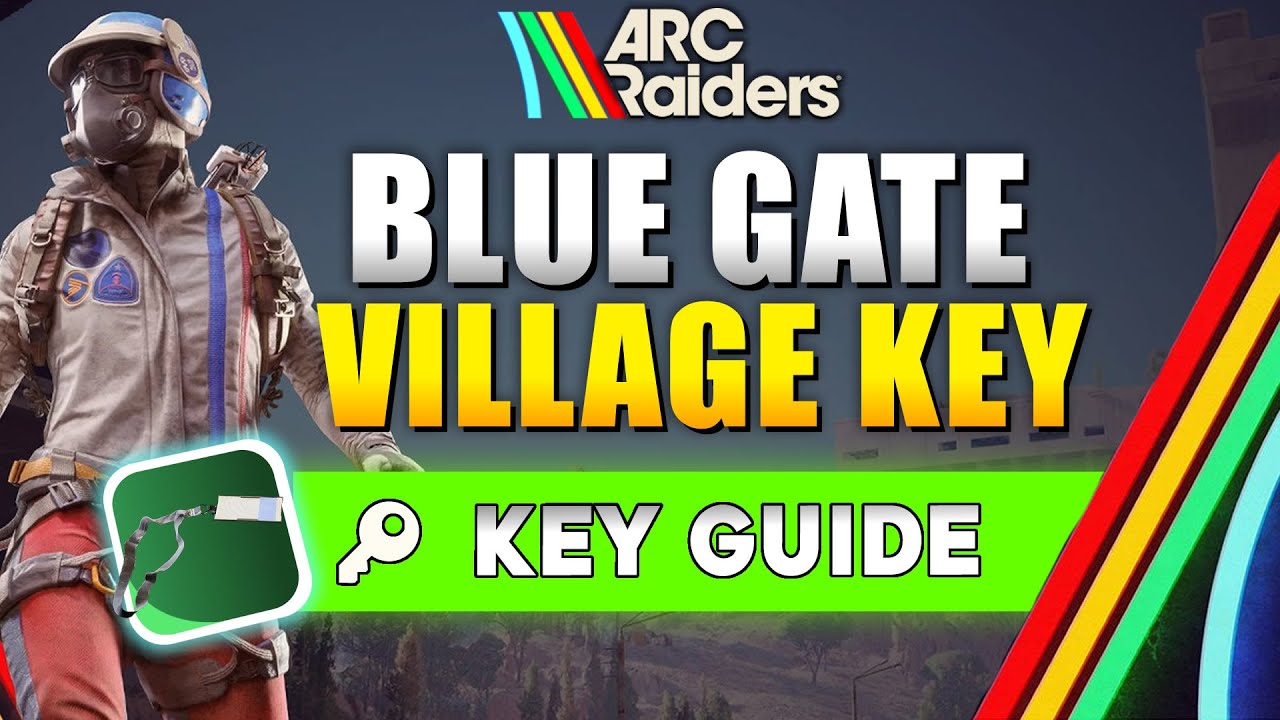 ARC Raiders: где использовать ключ деревни Синих Врат? Руководство по местоположению