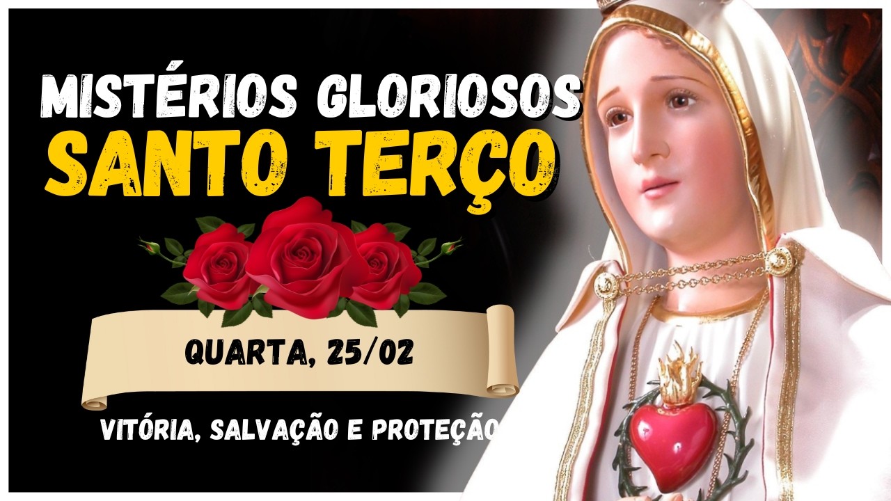 SANTO TERÇO MARIANO 🌹 MISTÉRIOS GLORIOSOS 🙏 QUARTA, 25/02