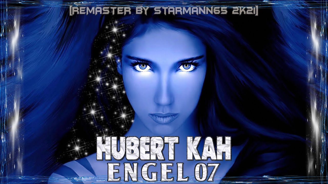 Hubert Kah  - Engel 07  [ REMASTER by starmann65 2K21]