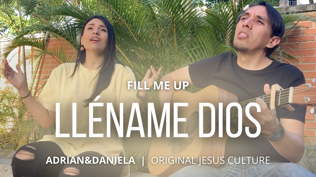 FILL ME UP | JESUS CULTURE (en español) | LLENAME DIOS | ADRIAN&DANIELA