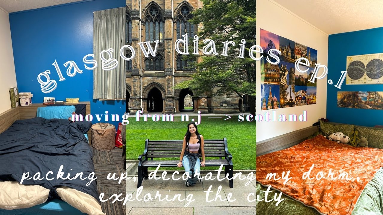 glasgow diaries ep. 1✈️🌳📖 packing up and moving to scotland, decorating my dorm, + exploring
