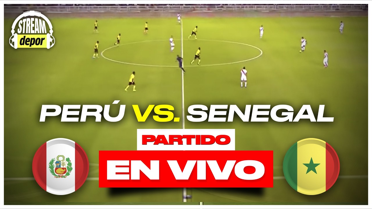 PER&Uacute; vs SENEGAL EN VIVO DESDE PAR&Iacute;S |&nbsp;AMISTOSO INTERNACIONAL  |&nbsp;Depor