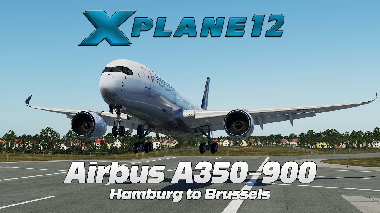 X-Plane 12 | Airbus A350 XWB Advanced | Hamburg to Brussels