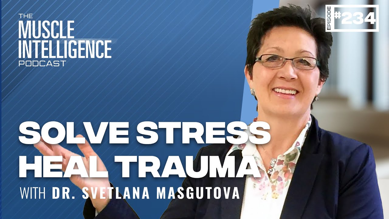 Solve Stress and Heal Trauma: Nervous System Interventions with Dr. Svetlana Masgutova