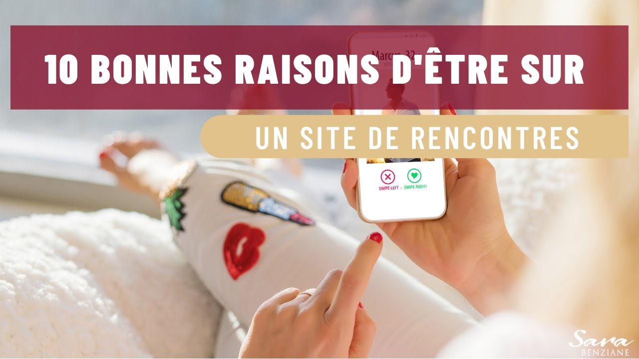10 bonnes raisons d'être sur une applications de rencontres