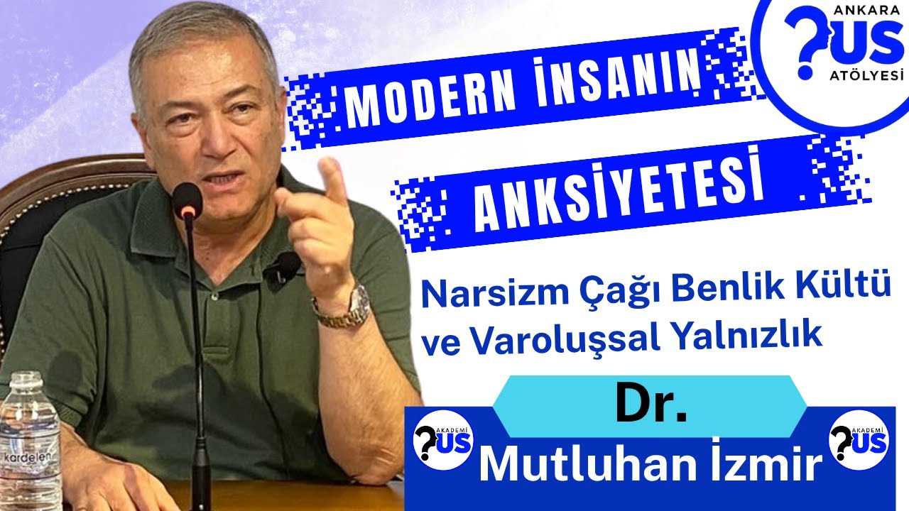 Dr. Mutluhan İzmir - Modern İnsanın Anksiyetesi, Narsizm Çağı, Benlik Kültü ve Varoluşsal Yalnızlık