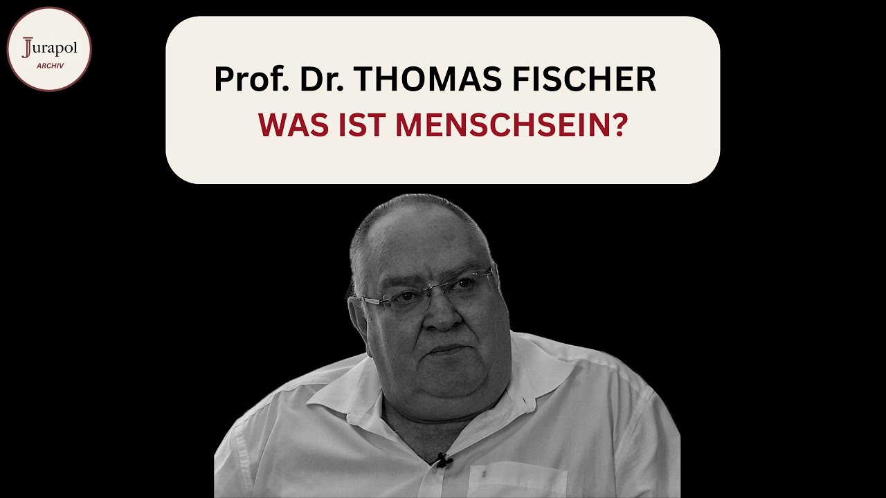 Jurapol Archiv mit Prof. Dr. Thomas Fischer | Was bedeutet Menschsein?
