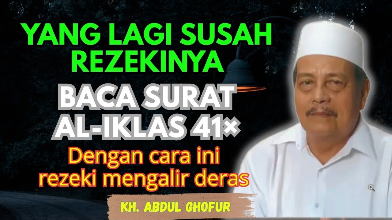 Ngaji KH. ABDUL GHOFUR ~ Baca surat AL-IKLAS 41× dengan cara ini rezeki mengalir deras