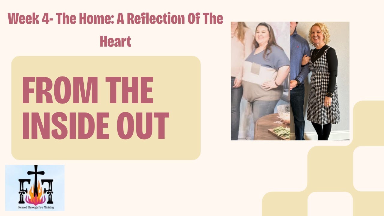From the Inside Out | Week 4: The Home — A Reflection of the Heart