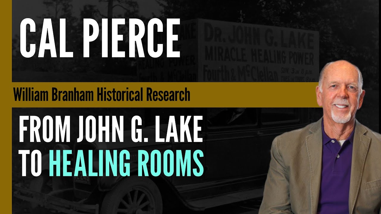 Cal Pierce: From John G. Lake to the Healing Rooms